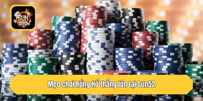 Mẹo chơi Rồng Hổ thắng lớn tại Sun52