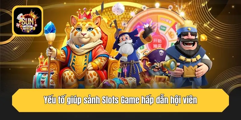 Yếu tố giúp sảnh Slots Game hấp dẫn hội viên
