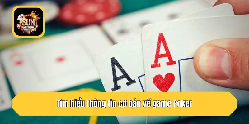 Tìm hiểu thông tin cơ bản về game Poker